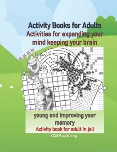 Activity Books for Adults Activities for expanding your mind keeping your brain young and improving your memory Activity book for adult in jail - Ycm Publishing - Bøger - Independently Published - 9798567919484 - 19. november 2020