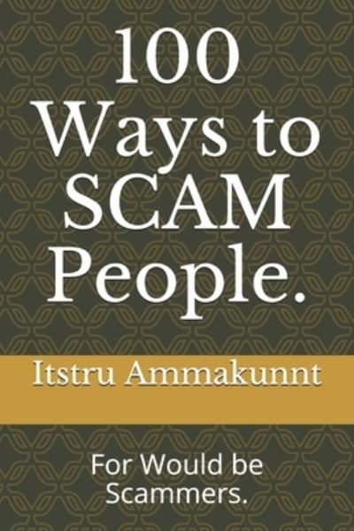 Cover for Itstru Ammakunnt · 100 Ways to SCAM People. (Paperback Bog) (2020)