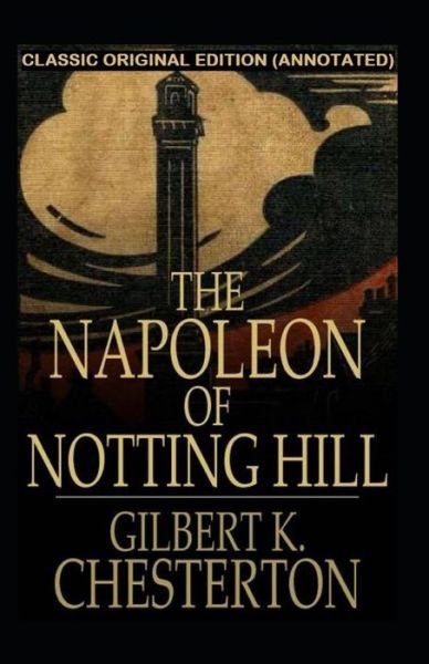 Cover for Gilbert Keith Chesterton · The Napoleon of Notting Hill Annotated (Paperback Book) (2021)