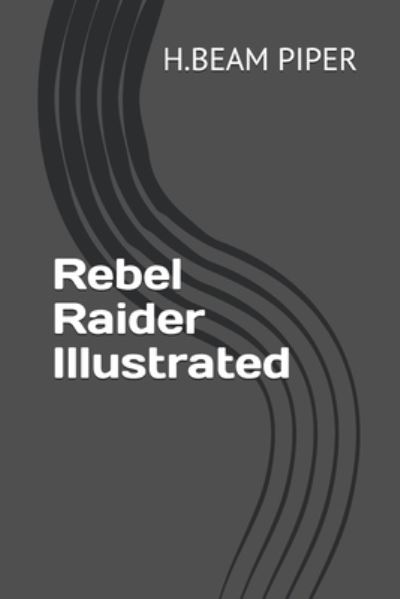 Cover for H. Beam PIPER · Rebel Raider Illustrated (N/A) (2021)