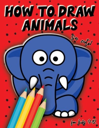 Cover for Drawing for Kids Publish · How to draw animals for kids 9-12 (Paperback Book) (2020)