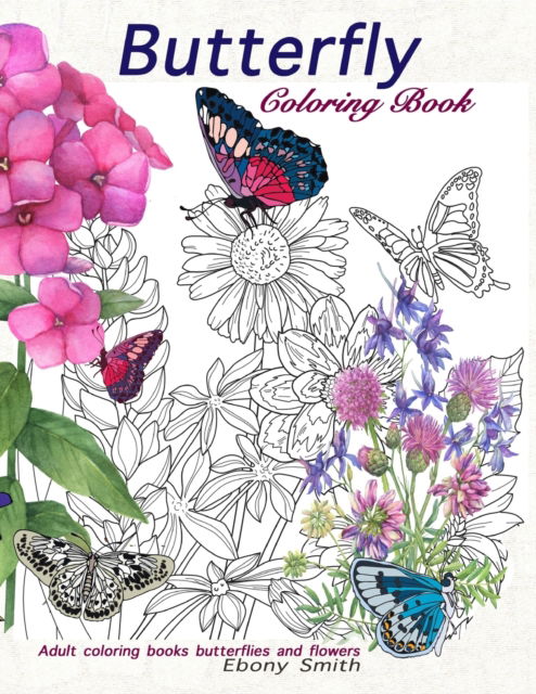 Cover for Ebony Smith · Butterfly Coloring book: Adult coloring books butterflies and flowers (Paperback Book) (2020)