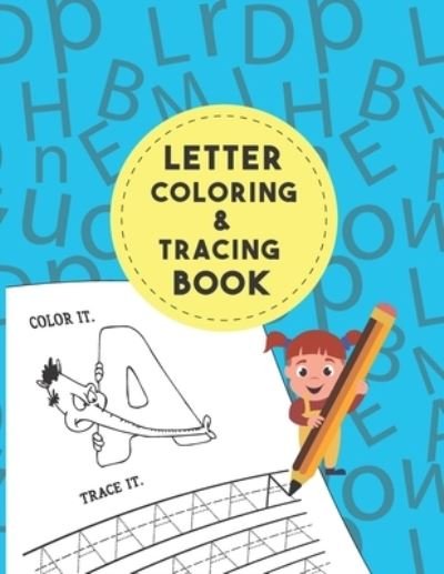 Cover for Anabilgraphic Publication · Letter Tracing And Coloring Book: As First Learn to Write workbook Practice line ABC Letters tracing, pen control to trace alphabet letters perfect Beautiful Letter Tracing And Coloring Books (Paperback Book) (2020)