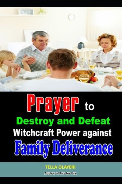 Cover for Tella Olayeri · Prayer to Destroy and Defeat Witchcraft Power against Family Deliverance (Paperback Bog) (2020)