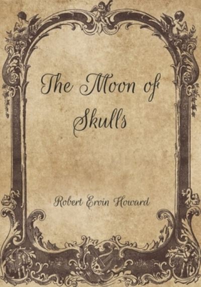 Cover for Robert Ervin Howard · The Moon of Skulls (Paperback Book) (2021)