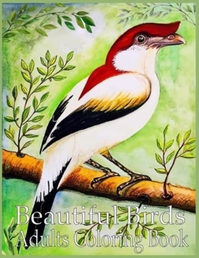 Beautiful Birds Adult Coloring Book - Nr Grate Press - Bücher - Independently Published - 9798704420484 - 4. Februar 2021