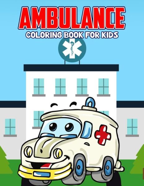 Cover for Studio Pixelart Studio · Ambulance Coloring Book for Kids: Creative, Fun and Unique Coloring Activity Book for Beginner, Toddler, Preschooler &amp; Kids | Ages 4-8 (Taschenbuch) (2021)