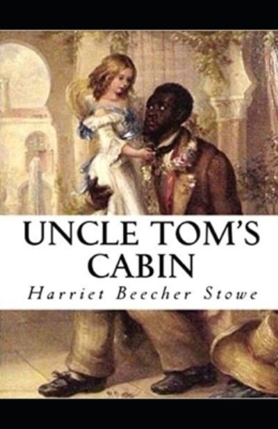 Cover for Harriet Beecher Stowe · Uncle Tom's Cabin Illustrated (Taschenbuch) (2021)