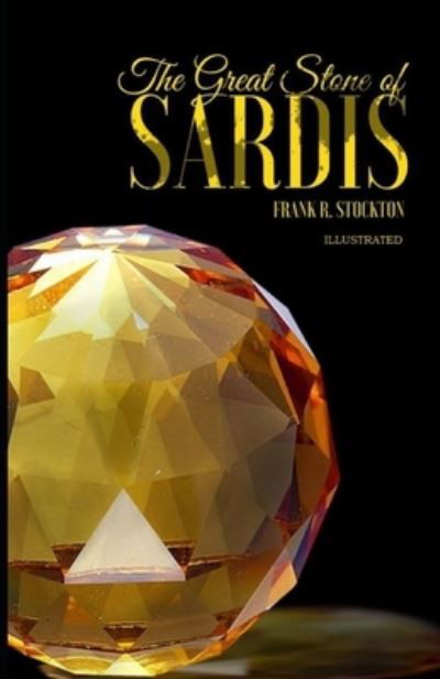 The Great Stone of Sardis Illustrated - Frank R Stockton - Kirjat - Independently Published - 9798742178484 - keskiviikko 21. huhtikuuta 2021