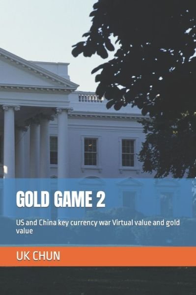 Cover for Uk Chun · Gold Game 2: US and China key currency war Virtual value and gold value - Gold Game 2 (Taschenbuch) (2022)