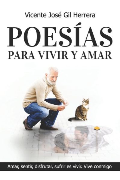 Cover for Vicente Jose Gil Herrera · Poesias Para Vivir Y Amar: Amar, Sentir, Disfrutar, Sufrir, Es Vivir. Vive Conmigo. (Paperback Book) (2022)