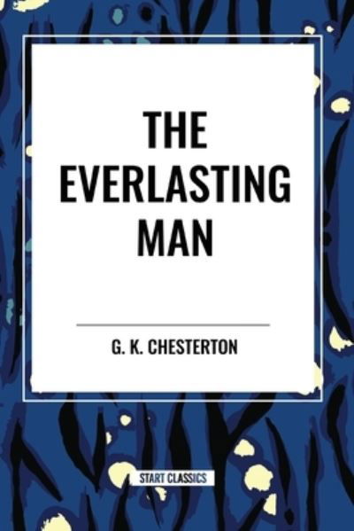 G K Chesterton · The Everlasting Man (Paperback Book) (2024)