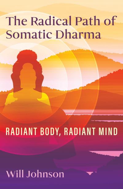 Cover for Will Johnson · The Radical Path of Somatic Dharma: Radiant Body, Radiant Mind (Paperback Book) (2025)