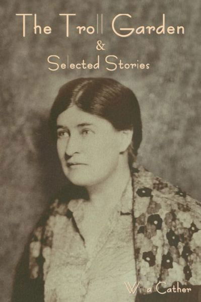 The Troll Garden and Selected Stories - Willa Cather - Books - IndoEuropeanPublishing.com - 9798889420484 - January 18, 2023