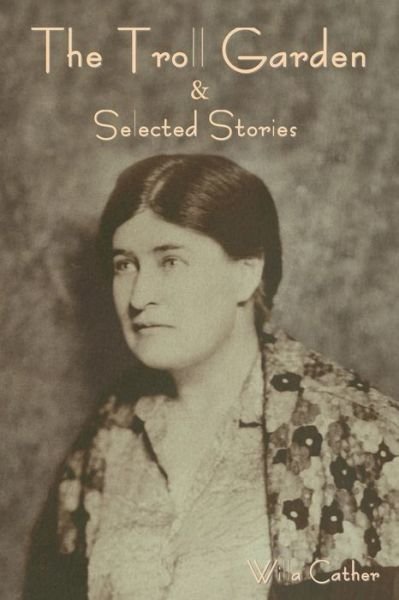 The Troll Garden and Selected Stories - Willa Cather - Bücher - IndoEuropeanPublishing.com - 9798889420484 - 18. Januar 2023