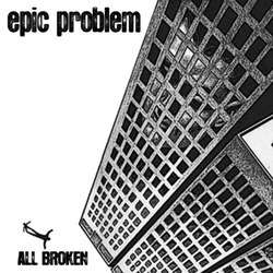 Cover for Epic Problem · All Broken (10&quot;) (2018)