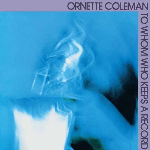 To Whom Who Keeps A Record - Ornette Coleman - Musik - SUPERIOR VIADUCT - 0857176003485 - 10. März 2016