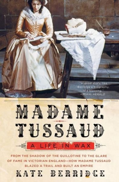 Cover for Kate Berridge · Madame Tussaud: a Life in Wax (Paperback Book) [Reprint edition] (2007)