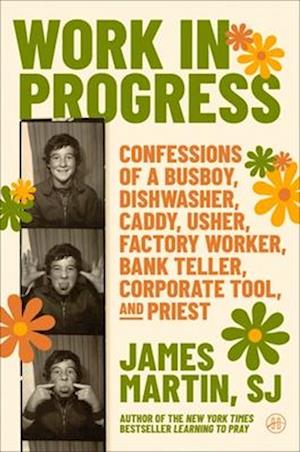 Work in Progress: Confessions of a busboy, dishwasher, caddy, usher, factory worker, bank teller, corporate tool, and priest - James Martin - Books - HarperCollins Publishers Inc - 9780062694485 - March 12, 2026