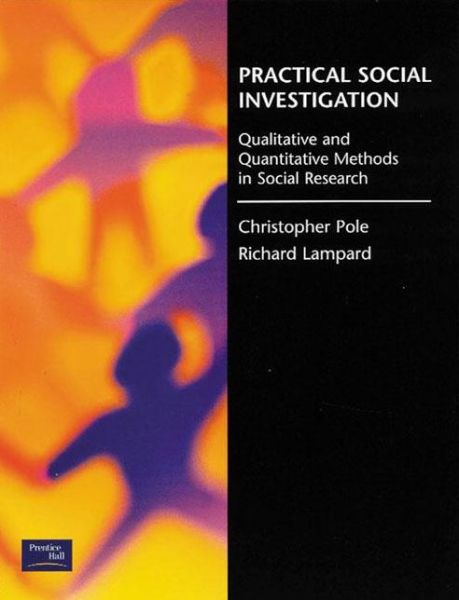 Practical Social Investigation: Qualitative and Quantitative Methods in Social Research - Richard Lampard - Bøger - Taylor & Francis Ltd - 9780136168485 - 21. august 2001