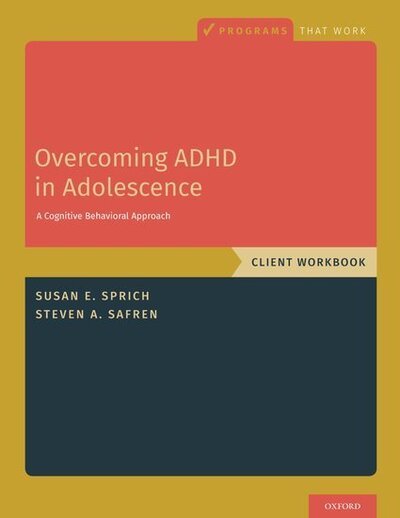 Cover for Sprich, Susan (Director, CBT Program, and Director, Postgraduate Psychology Education, MGH Psychiatry Academy, Director, CBT Program, and Director, Postgraduate Psychology Education, MGH Psychiatry Academy, Massachusetts General Hospital) · Overcoming ADHD in Adolescence: A Cognitive Behavioral Approach, Client Workbook - Programs That Work (Paperback Bog) (2020)