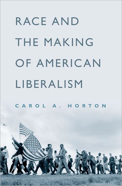 Cover for Carol A. Horton · Race and the Making of American Liberalism (Hardcover Book) (2005)