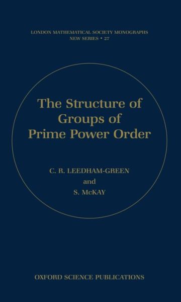 Cover for Leedham-Green, C.R. (, Professor of Pure Mathematics, Queen Mary, University of London) · The Structure of Groups of Prime Power Order - London Mathematical Society Monographs (Hardcover bog) (2002)