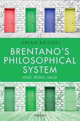 Cover for Kriegel, Uriah (Jean Nicod Institute, Paris) · Brentano's Philosophical System: Mind, Being, Value (Hardcover Book) (2018)