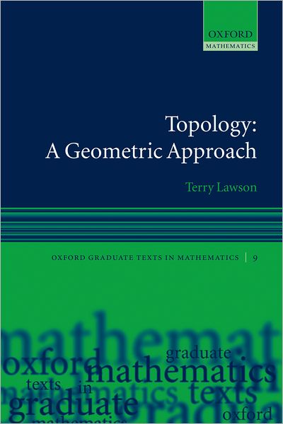 Cover for Lawson, Terry (, Professor of Mathematics, Tulane University) · Topology: A Geometric Approach - Oxford Graduate Texts in Mathematics (Paperback Book) (2006)