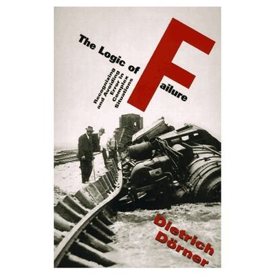 Cover for Dietrich Dorner · The Logic Of Failure: Recognizing And Avoiding Error In Complex Situations (Paperback Book) (1997)
