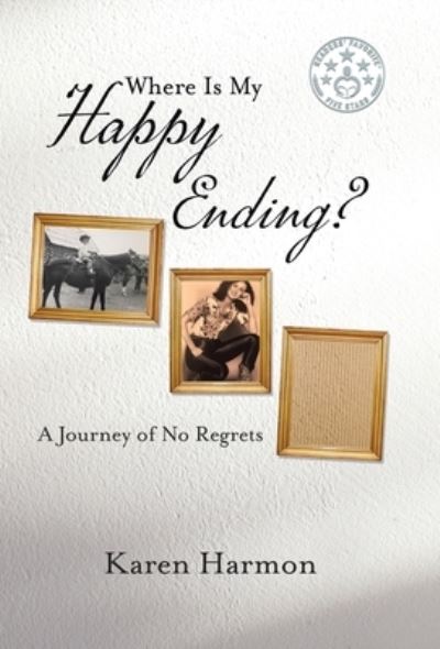 Cover for Karen Harmon · Where Is My Happy Ending? : A Journey of No Regrets (Hardcover Book) (2020)