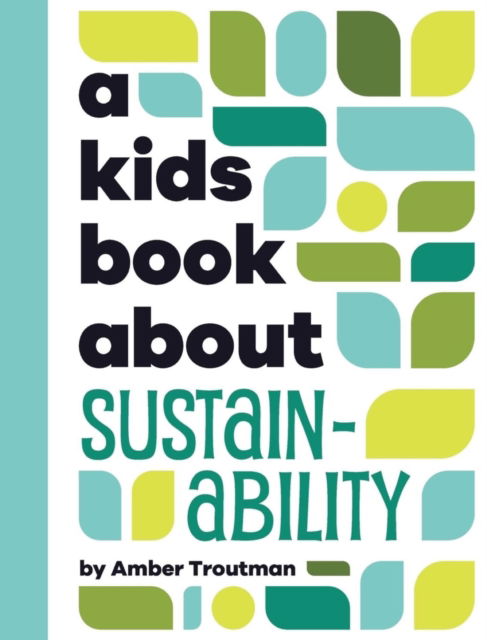 A Kids Book About Sustainability - A Kids Book - Amber Troutman - Books - Dorling Kindersley Ltd - 9780241743485 - April 10, 2025