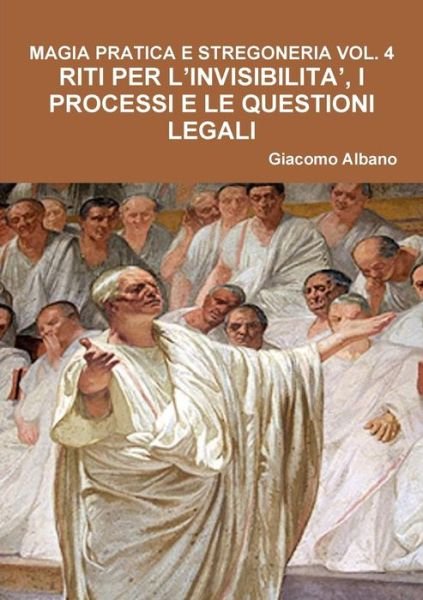 Cover for Giacomo Albano · Magia Pratica E Stregoneria Vol. 4 Riti Per L'invisibilita', I Processi E Le Questioni Legali (Pocketbok) (2018)