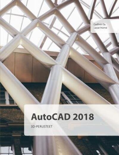 Cover for Lasse Home · AutoCAD 2018 3D-perusteet (Paperback Book) (2018)
