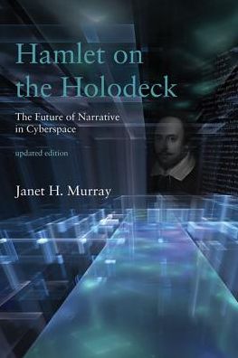 Cover for Murray, Janet H. (Graduate Program in Digital Media, Georgia Institute of Technology) · Hamlet on the Holodeck: The Future of Narrative in Cyberspace - Hamlet on the Holodeck (Paperback Book) [Updated edition] (2017)