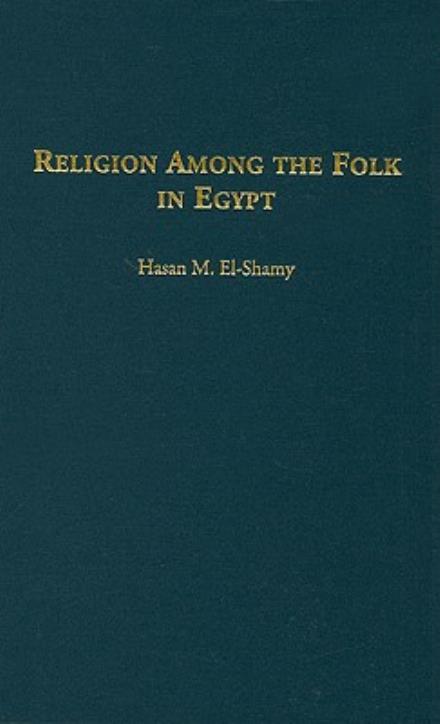 Cover for Hasan M. El-Shamy · Religion among the Folk in Egypt (Hardcover Book) (2008)