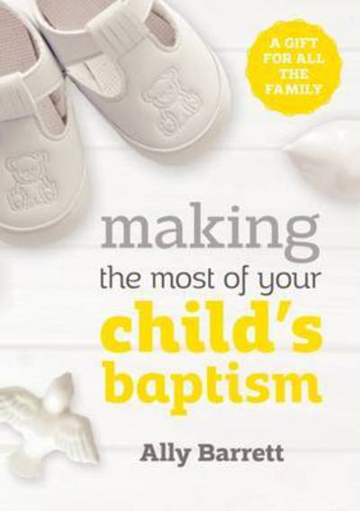 Cover for Ally Barrett · Making the most of your child's baptism: A gift for all the family (Paperback Book) [New edition] (2016)