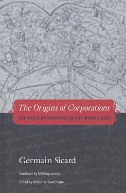 Cover for Germain Sicard · The Origins of Corporations: The Mills of Toulouse in the Middle Ages (Hardcover Book) (2015)