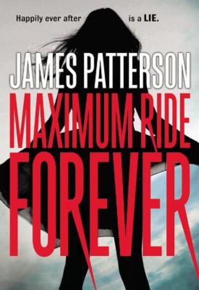 Maximum Ride Forever - James Patterson - Bücher - jimmy patterson - 9780316207485 - 7. Juni 2016