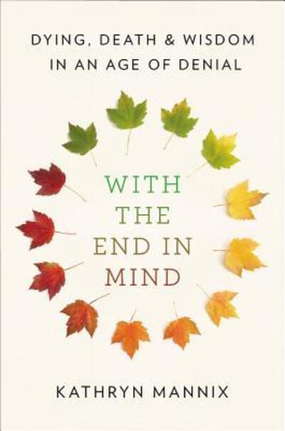 Cover for Kathryn Mannix · With the end in mind (Book) [First edition. edition] (2018)