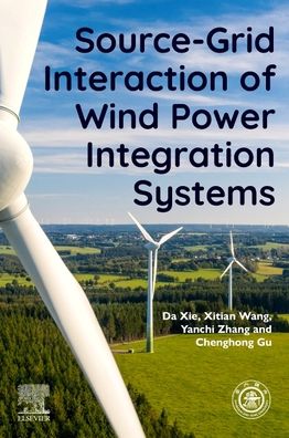 Source-Grid Interaction of Wind Power Integration Systems - Xie, Da (Professor, Department of Electrical Engineering, Shanghai Jiao Tong University, P.R.China) - Livros - Elsevier - Health Sciences Division - 9780323997485 - 28 de abril de 2023