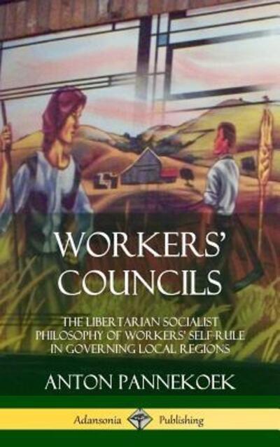 Cover for Anton Pannekoek · Workers' Councils (Inbunden Bok) (2018)