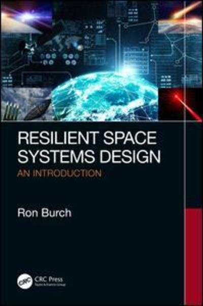 Cover for Burch, Ron (The Boeing Company, Boeing Space &amp; Launch, California, USA) · Resilient Space Systems Design: An Introduction (Hardcover Book) (2019)