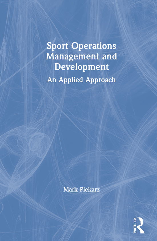 Cover for Piekarz, Mark (Coventry University, UK) · Sport Operations Management and Development: An Applied Approach (Hardcover Book) (2020)