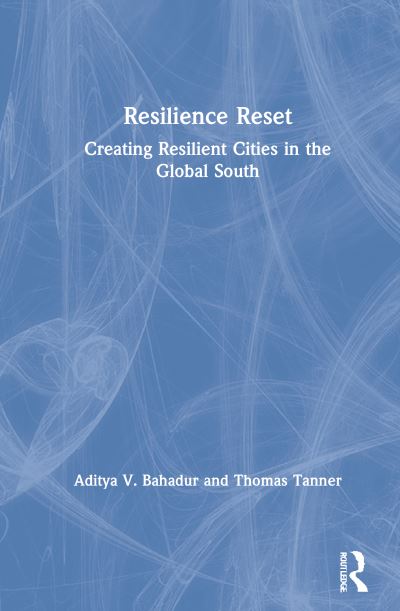 Cover for Bahadur, Aditya V. (Overseas Development Institute, UK) · Resilience Reset: Creating Resilient Cities in the Global South (Gebundenes Buch) (2021)