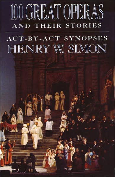 Cover for Henry W. Simon · 100 Great Operas And Their Stories: Act-By-Act Synopses (Pocketbok) [A new rev and abridged ed 1st Anchor Books edition] (1989)