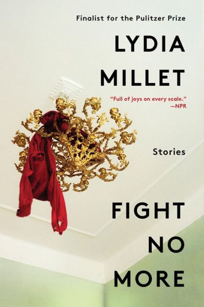 Cover for Lydia Millet · Fight No More: Stories (Hardcover Book) (2018)