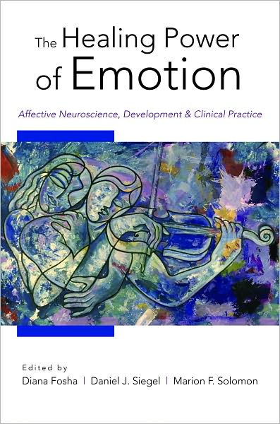 Cover for Diana Fosha · The Healing Power of Emotion: Affective Neuroscience, Development &amp; Clinical Practice - Norton Series on Interpersonal Neurobiology (Hardcover Book) (2009)