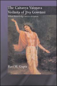 Cover for Gupta, Ravi M. (Centre College, Kentucky, USA) · The Chaitanya Vaishnava Vedanta of Jiva Gosvami: When Knowledge Meets Devotion - Routledge Hindu Studies Series (Innbunden bok) (2007)