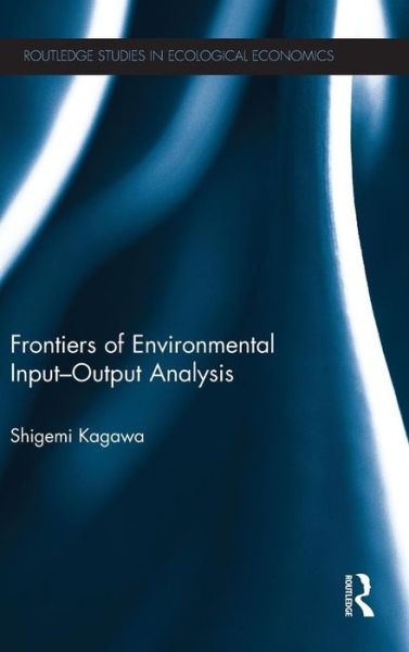 Cover for Kagawa, Shigemi (Kyushu University, Japan) · Frontiers of Environmental Input-Output Analysis - Routledge Studies in Ecological Economics (Hardcover Book) (2011)